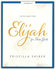 Elijah - Teen Girls' Bible Study Leader Kit: Faith and Fire