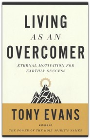 Living as an Overcomer: Eternal Motivation for Earthly Success