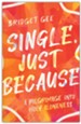 Single, Just Because: A Pilgrimage into Holy Aloneness