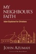 My Neighbour's Faith: Islam Explained for Christians
