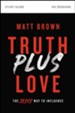 Truth Plus Love Study Guide