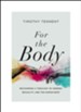 For the Body: Recovering a Theology of Gender, Sexuality, and the Human Body