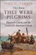 They Knew They Were Pilgrims: Plymouth Colony and the Contest for American Liberty