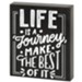 Life is a Journey Make the Best of It Plaque