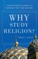 Why Study Religion? Understanding Humanity's Pursuit of the Divine