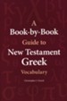 A Book-by-Book Guide to New Testament Greek Vocabulary