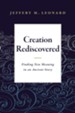 Creation Rediscovered: Finding New Meaning in an Ancient Story