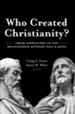 Who Created Christianity?: Fresh Approaches to the  Relationship between Paul and Jesus