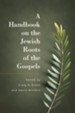 A Handbook of the Jewish Roots of the Gospels