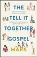 The Tell It Together Gospel: Mark: Translated by Paula Gooder; Interactive Storytelling Tips by Bob Hartman