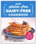 Easy Gluten-Free, Dairy-Free Cookbook: 75 Satisfying, Fuss-Free Recipes