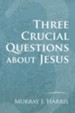 Three Crucial Questions about Jesus