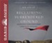 Reclaiming Surrendered Ground: Protecting Your Family from Spiritual Attacks - unabridged audiobook on CD