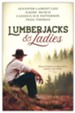 Lumberjacks and Ladies: 4 Historical Stories of Romance Among the Pines