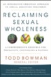 Reclaiming Sexual Wholeness : An Integrative Christian Approach to Sexual Addiction Treatment