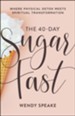 The 40-Day Sugar Fast: Where Physical Detox Meets Spiritual Transformation