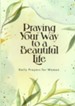 Praying Your Way to a Beautiful Life: Daily Prayers for Women - Flexible Casebound