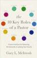 The 10 Key Roles of a Pastor: Proven Practices for Balancing the Demands of Leading Your Church