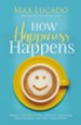 How Happiness Happens: Finding Lasting Joy in a World of Comparison, Disappointment, and Unmet Expectations