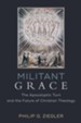 Militant Grace: The Apocalyptic Turn and the Future of Christian Theology