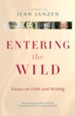 Entering the Wild: Essays On Faith And Writing - eBook