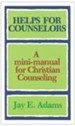 Helps for Counselors: A mini-manual for Christian Counseling