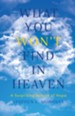 What You WON'T Find in Heaven: A Surprising Source of Hope - eBook