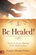 Be Healed!: Secrets to Divine Healing in the Model of Jesus - eBook