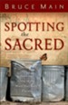 Spotting the Sacred: Noticing God in the Most Unlikely Places - eBook