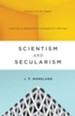 Scientism and Secularism: Learning to Respond to a Dangerous Ideology - eBook