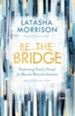 Be the Bridge: Pursuing God's Heart for Racial Reconciliation - eBook