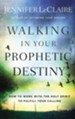 Walking in Your Prophetic Destiny: How to Work with The Holy Spirit to Fulfill Your Calling - eBook