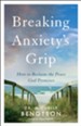 Breaking Anxiety's Grip: How to Reclaim the Peace God Promises - eBook