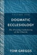 Dogmatic Ecclesiology : Volume 1: The Priestly Catholicity of the Church - eBook