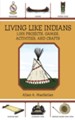 Living Like Indians: 1,001 Projects, Games, Activities, and Crafts - eBook