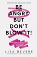 Be Angry, But Don't Blow It: Maintaining Your Passion Without Losing Your Cool - eBook