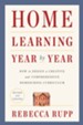Home Learning Year by Year, Revised and Updated: How to Design a Creative and Comprehensive Homeschool Curriculum - eBook