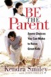 Be the Parent: Seven Choices You can Make to Raise Great Kids - eBook
