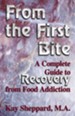 From the First Bite: A Complete Guide to Recovery from Food Addiction - eBook