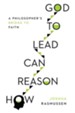 How Reason Can Lead to God: A Philosopher's Bridge to Faith - eBook