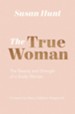 The True Woman (Updated Edition): The Beauty and Strength of a Godly Woman - eBook