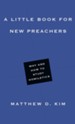 A Little Book for New Preachers: Why and How to Study Homiletics - eBook