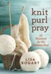 Knit, Purl, Pray: 52 Devotions for the Creative Soul - eBook