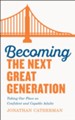 Becoming the Next Great Generation: Taking Our Place as Confident and Capable Adults - eBook