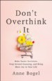 Don't Overthink It: Make Easier Decisions, Stop Second-Guessing, and Bring More Joy to Your Life - eBook