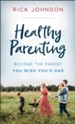 Healthy Parenting: Become the Parent You Wish You'd Had - eBook