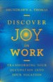 Discover Joy in Work: Transforming Your Occupation into Your Vocation - eBook