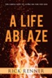 A Life Ablaze: Ten Simple Keys to Living on Fire for God - eBook