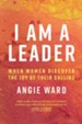 I Am a Leader: When Women Discover the Joy of Their Calling - eBook
