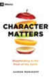 Character Matters: Shepherding in the Fruit of the Spirit - eBook